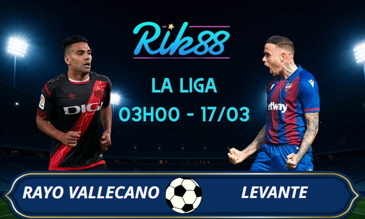 Soi kèo Rayo Vallecano vs Levante – 03h00 ngày 17/03/2026 – La Liga