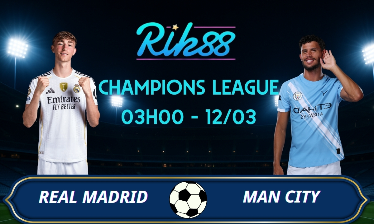 Soi kèo Real Madrid vs Man City – 03h00 ngày 12/03/2026 – Champions League