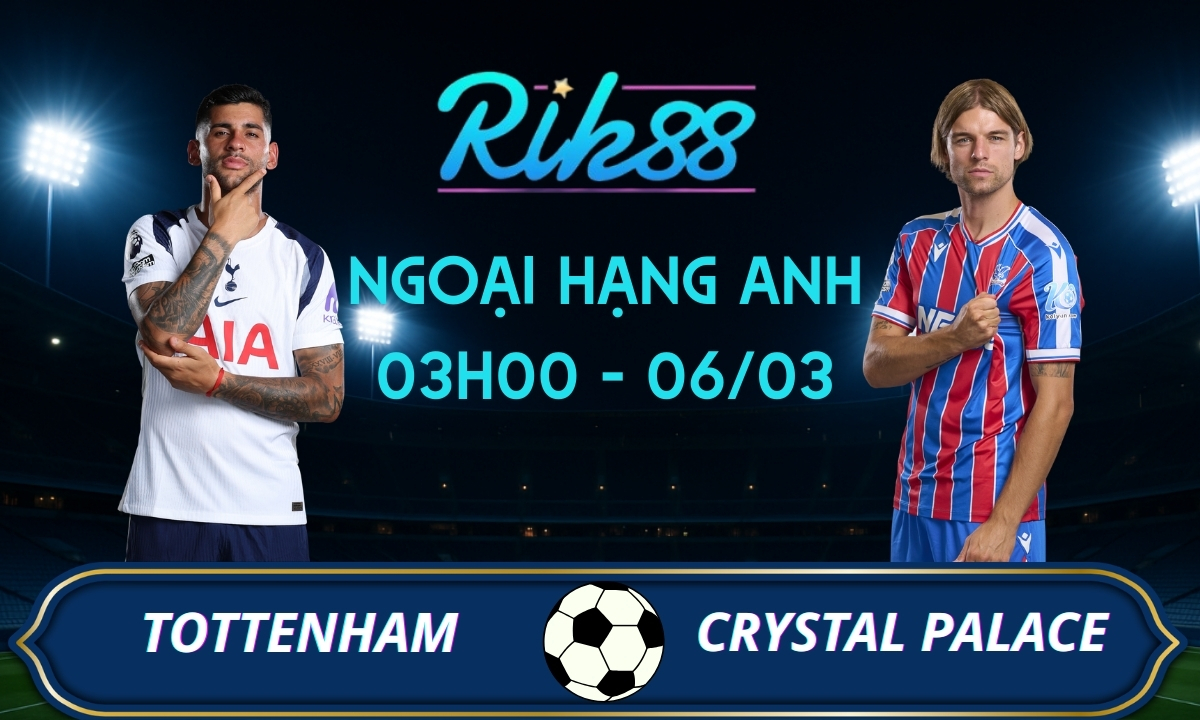 Soi kèo Tottenham vs Crystal Palace - 03h00 ngày 06/03/2026 - Ngoại Hạng Anh