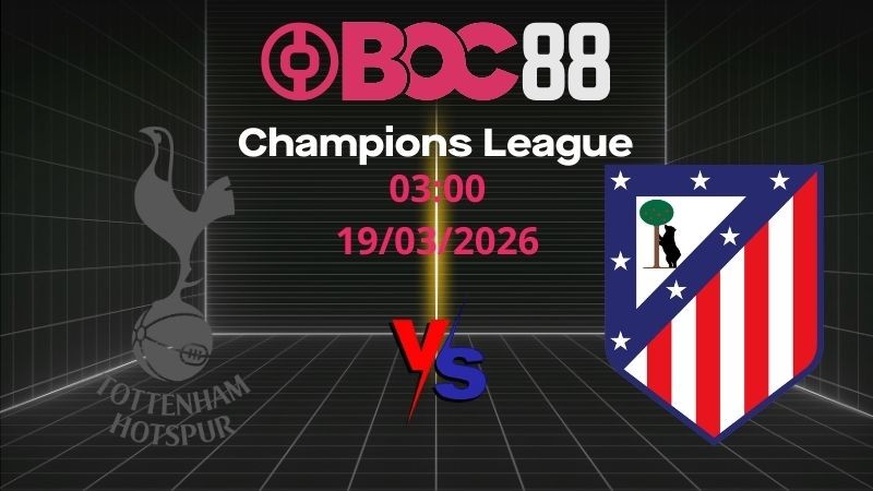 Soi Kèo Tottenham vs Atletico Madrid | 03:00 19/03/2026 – Champions League