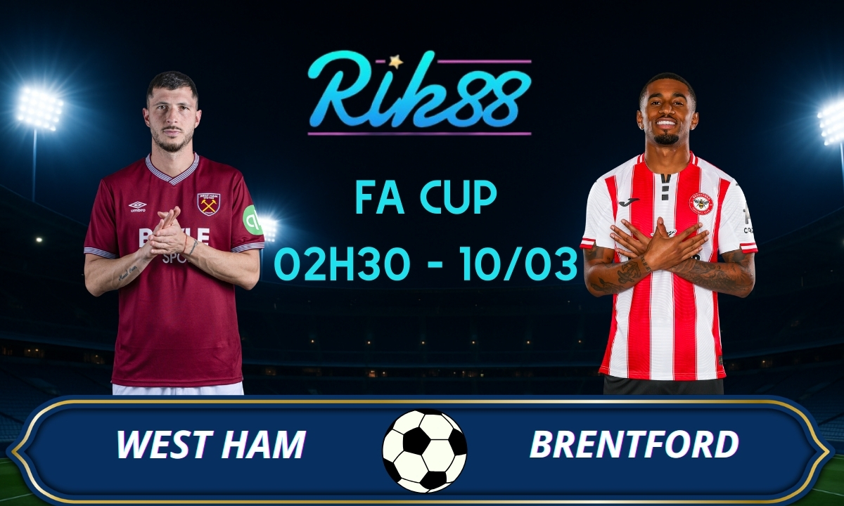 Soi kèo West Ham vs Brentford – 02h30 ngày 10/03/2026 – FA Cup
