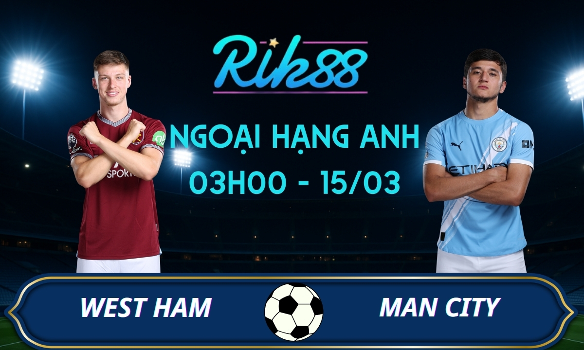 Soi kèo West Ham vs Man City – 03h00 ngày 15/03/2026 – Ngoại Hạng Anh