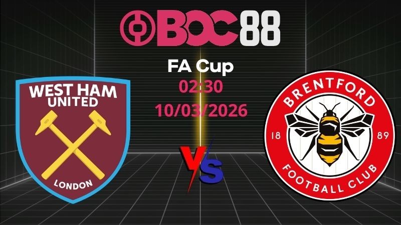 Soi Kèo West Ham vs Brentford | 02:30 10/03/2026 – FA Cup
