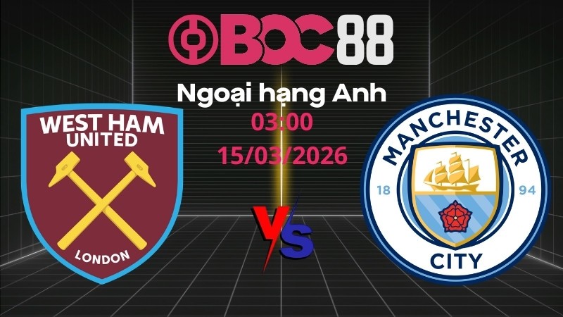 Soi Kèo West Ham vs Man City | 03:00 15/03/2026 – Ngoại hạng Anh