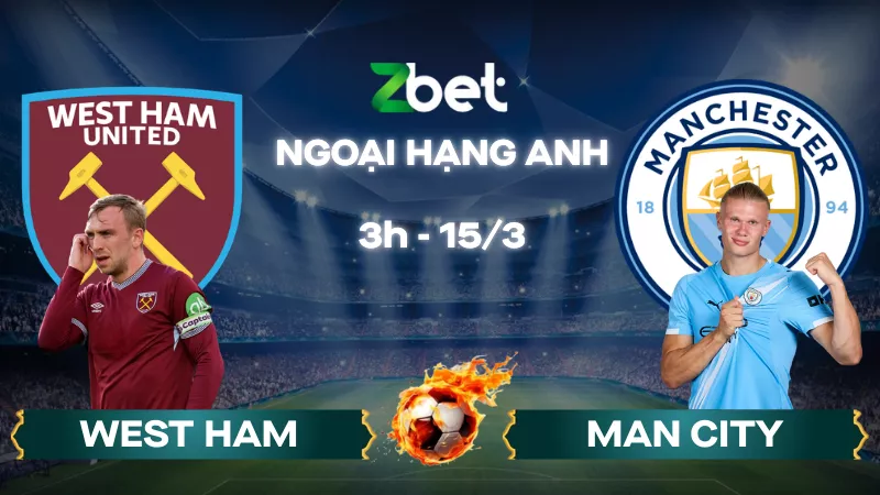 Nhận định soi kèo West Ham vs Man City – 03h00 15/03/2026 – Ngoại hạng Anh