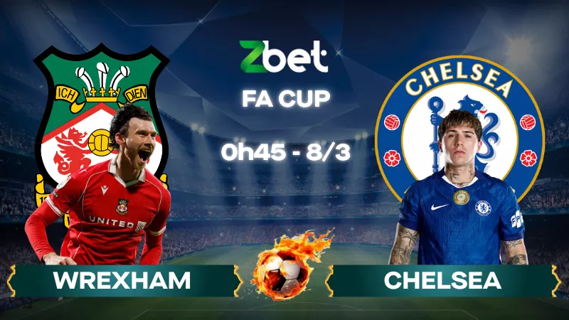 Nhận định soi kèo Wrexham vs Chelsea – 00h45 08/03/2026 – Cúp FA