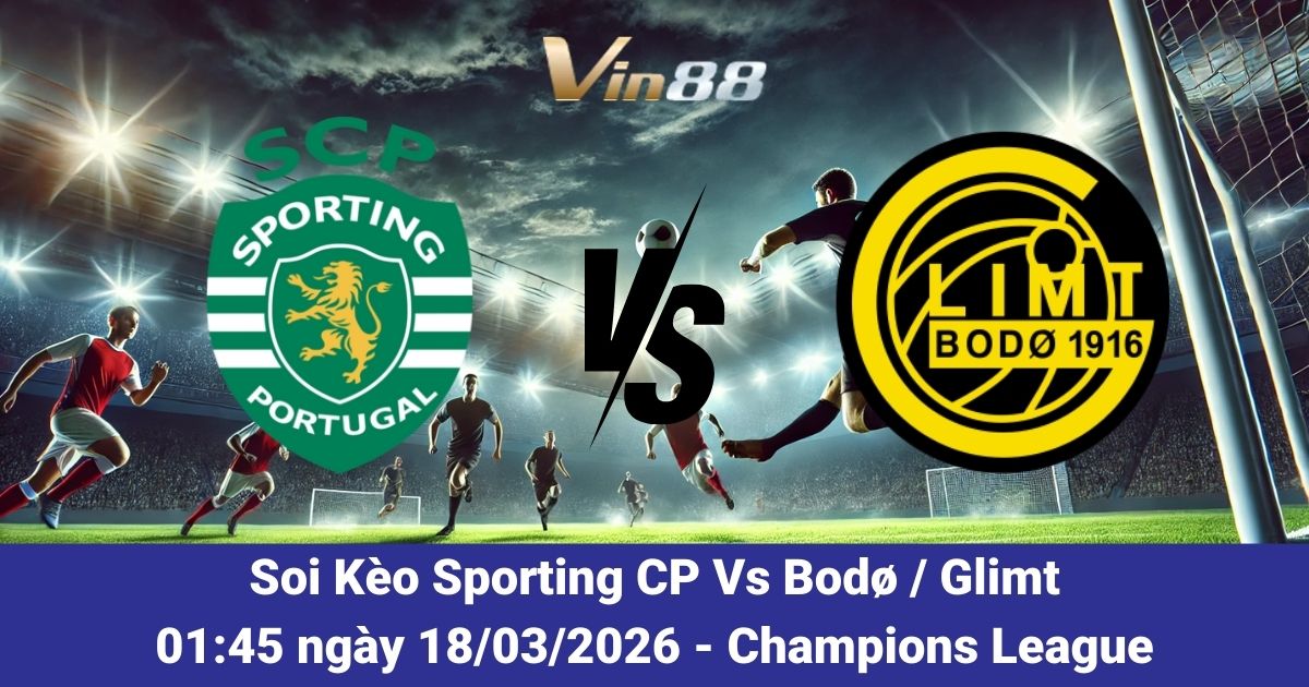 Soi Kèo Sporting CP Vs Bodø / Glimt Ngày 18/03/2026