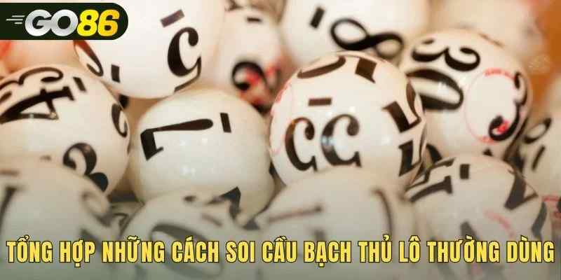 Những cách soi cầu bạch thủ lô miền Bắc được đánh giá cao
