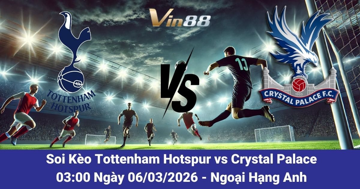 Soi Kèo Tottenham Hotspur Vs Crystal Palace Ngày 06/03/2026