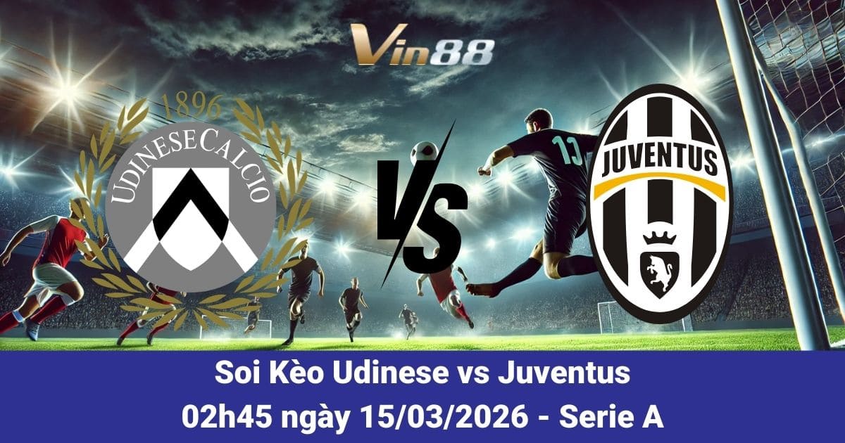 Soi Kèo Udinese Vs Juventus Ngày 15/03/2026