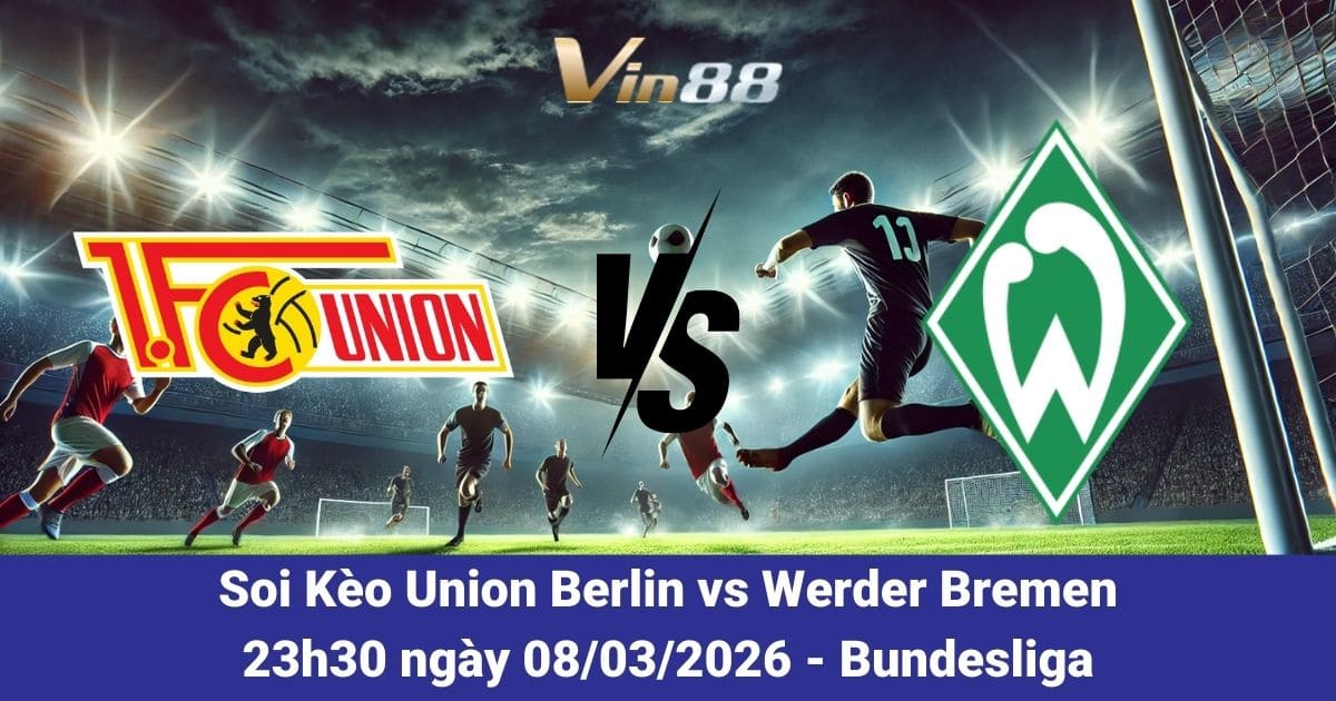 Soi Kèo Union Berlin Vs Werder Bremen Ngày 08/03/2026 – Vòng 25 Bundesliga Đầy Căng Thẳng