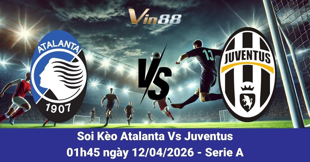 Soi Kèo Atalanta Vs Juventus Ngày 12/04/2026 – Dự Đoán Kết Quả Vòng 32 Serie A