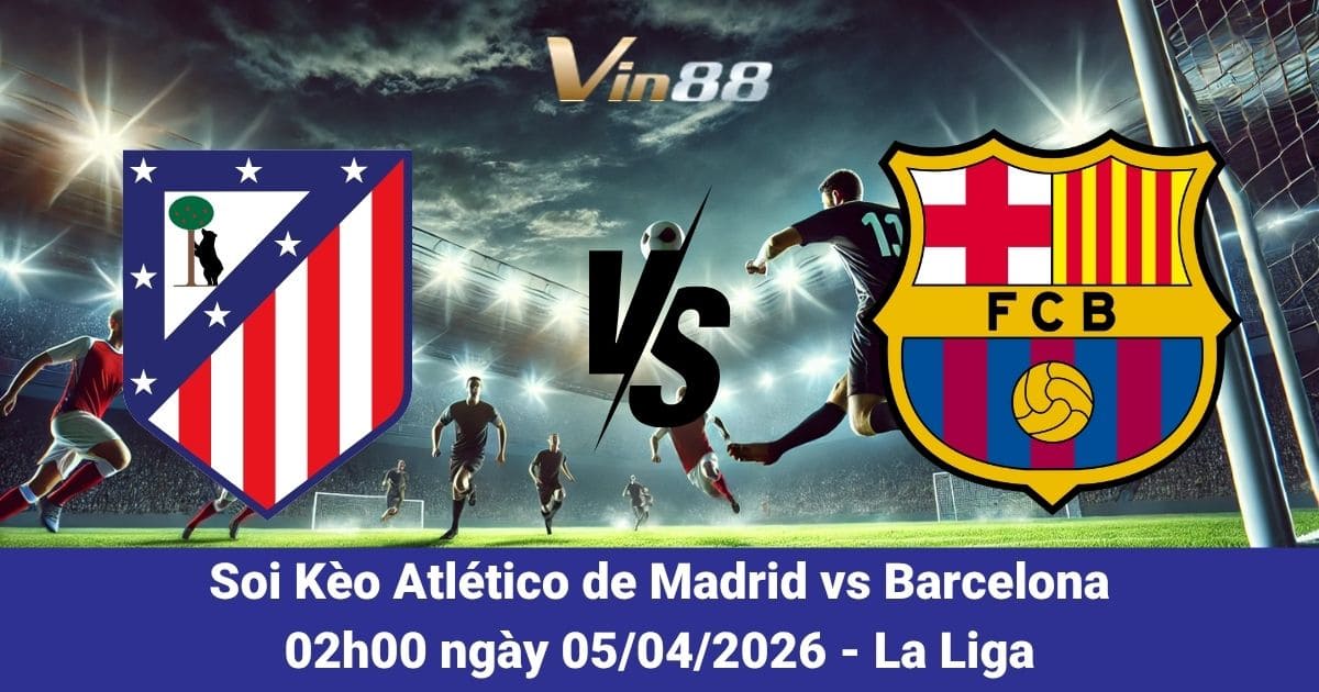 Soi Kèo Atlético De Madrid Vs Barcelona Ngày 05/04/2026 – Cuộc Chiến Then Chốt La Liga