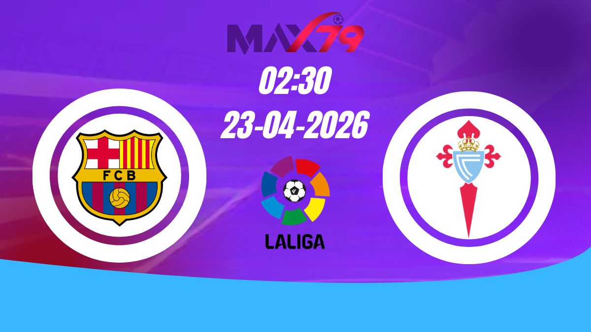Soi kèo Barcelona vs Celta Vigo | 02h30 – 23/04/2026 – La Liga