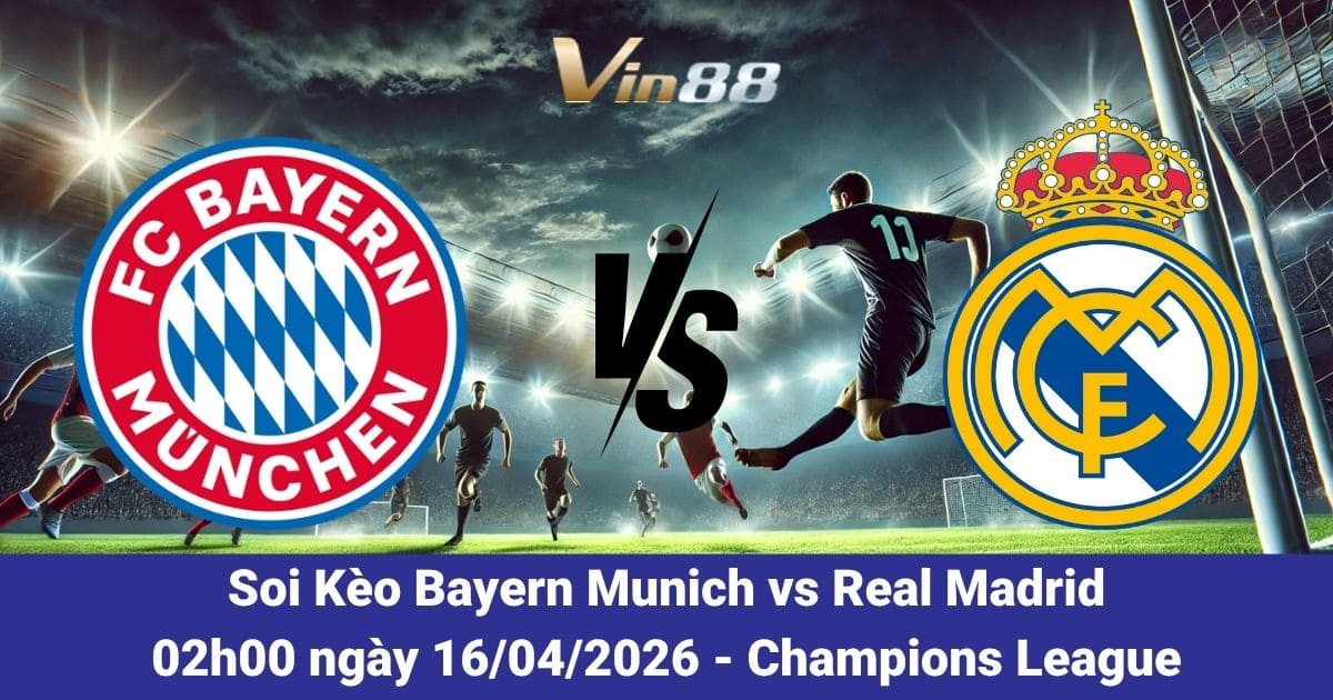 Soi Kèo Bayern Munich Vs Real Madrid Ngày 16/04/2026 – Đỉnh Cao Champions League