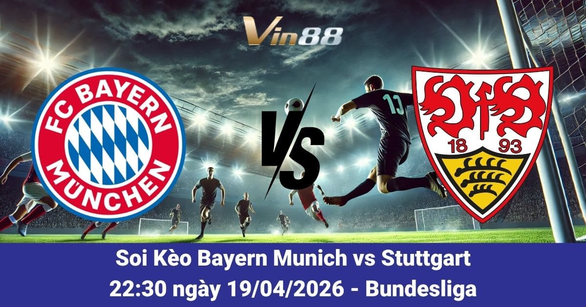 Soi Kèo Bayern Munich Vs Stuttgart Ngày 19/04/2026