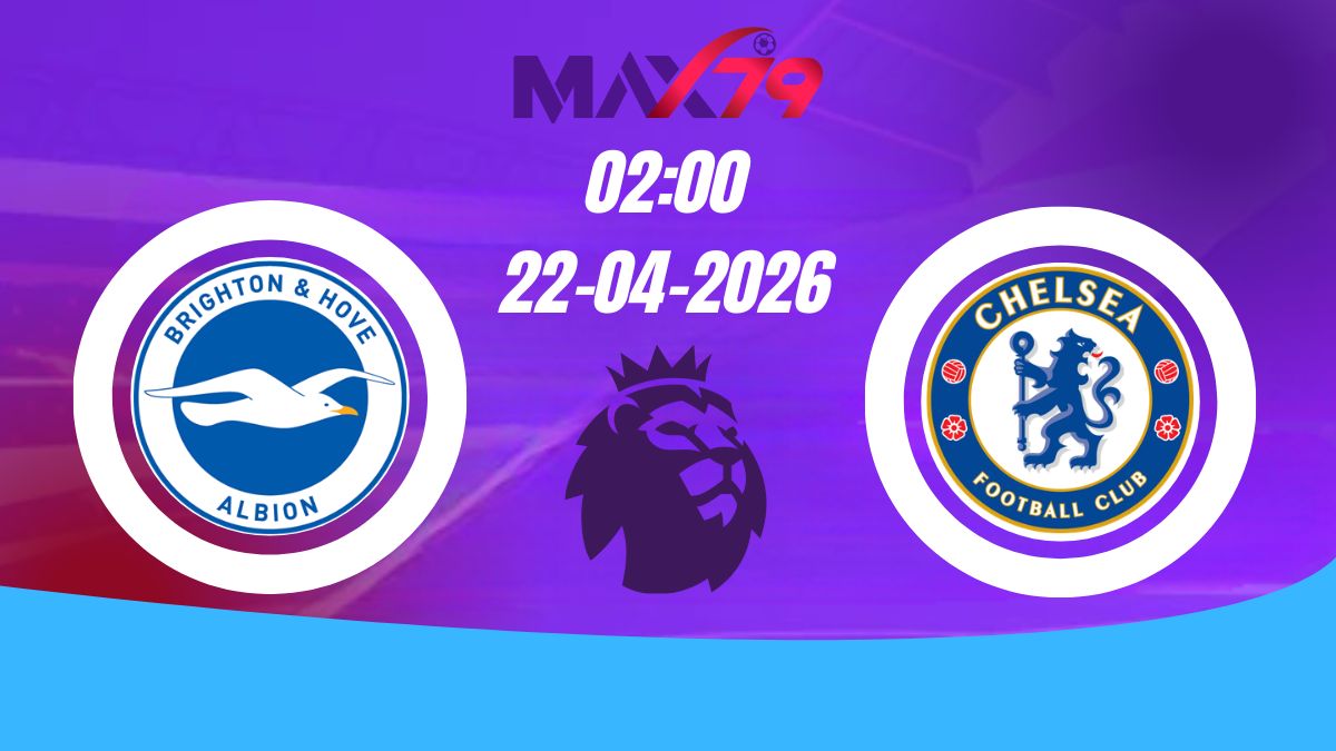 Soi kèo Brighton vs Chelsea | 02h00 - 22/04/2026 - NHA