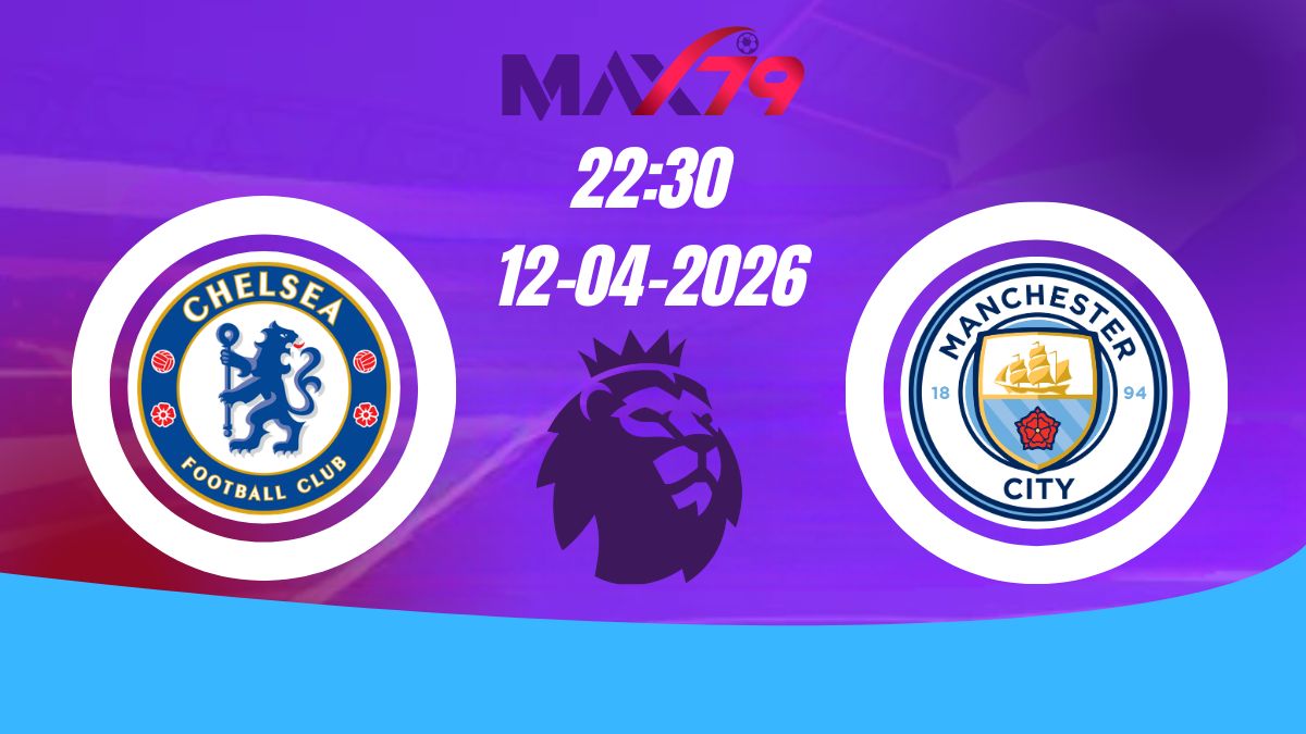 Soi kèo Chelsea vs Man City | 22h30 - 12/04/2026 - NHA