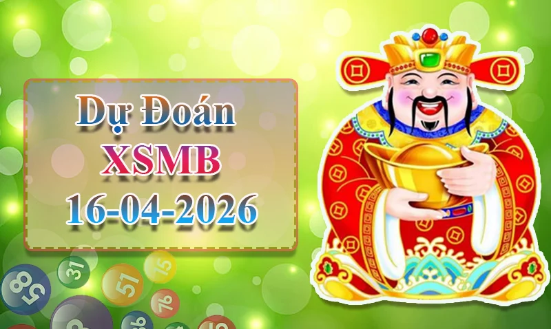 Dự đoán XSMB ngày 16/04 - Dự đoán XSMB hôm nay