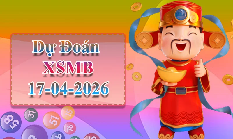Dự đoán XSMB ngày 17/04 - Dự đoán XSMB hôm nay
