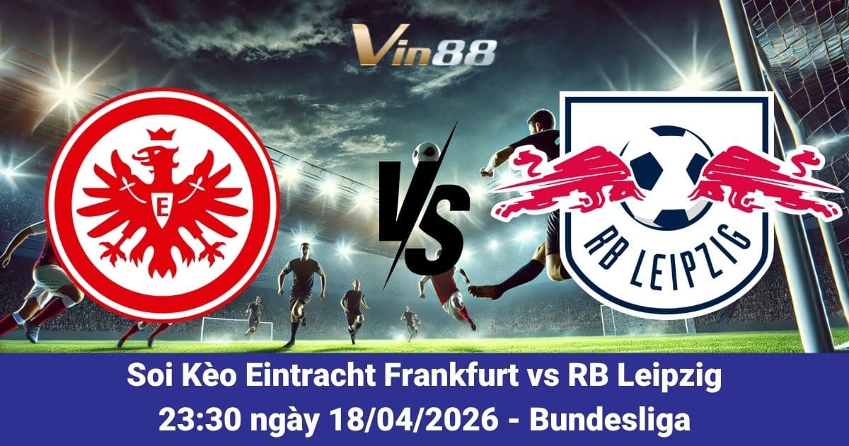 Soi Kèo Frankfurt Vs Leipzig Ngày 18/04/2026 – Cuộc Chiến Top Đầu Bundesliga