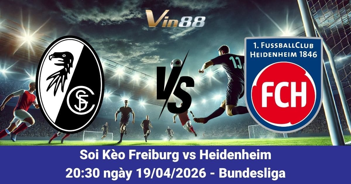 Soi Kèo Freiburg Vs Heidenheim Ngày 19/04/2026 – Cuộc Chiến Tại Bundesliga