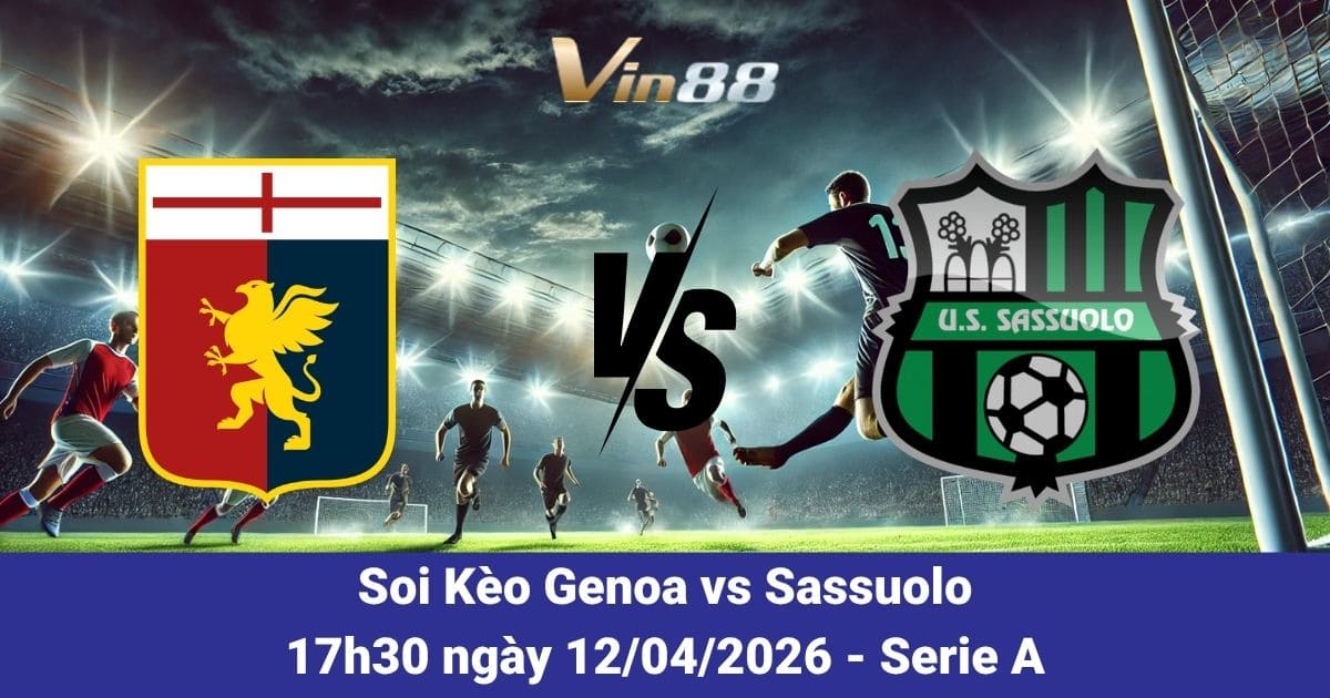 Soi Kèo Genoa Vs Sassuolo Ngày 12/04/2026