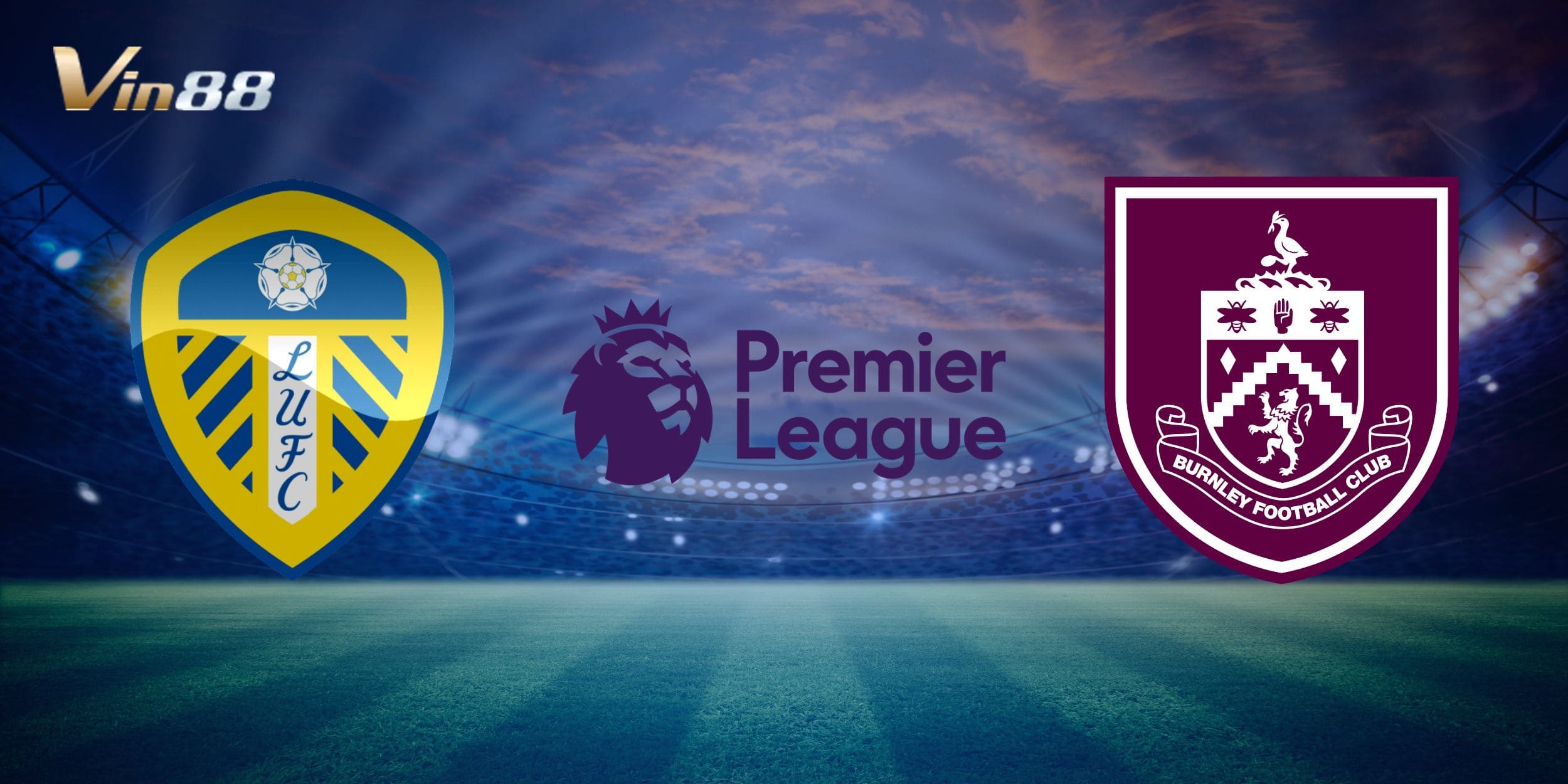 Leeds United vs Burnley sẽ là trận đấu quyết định trong cuộc đua trụ hạng