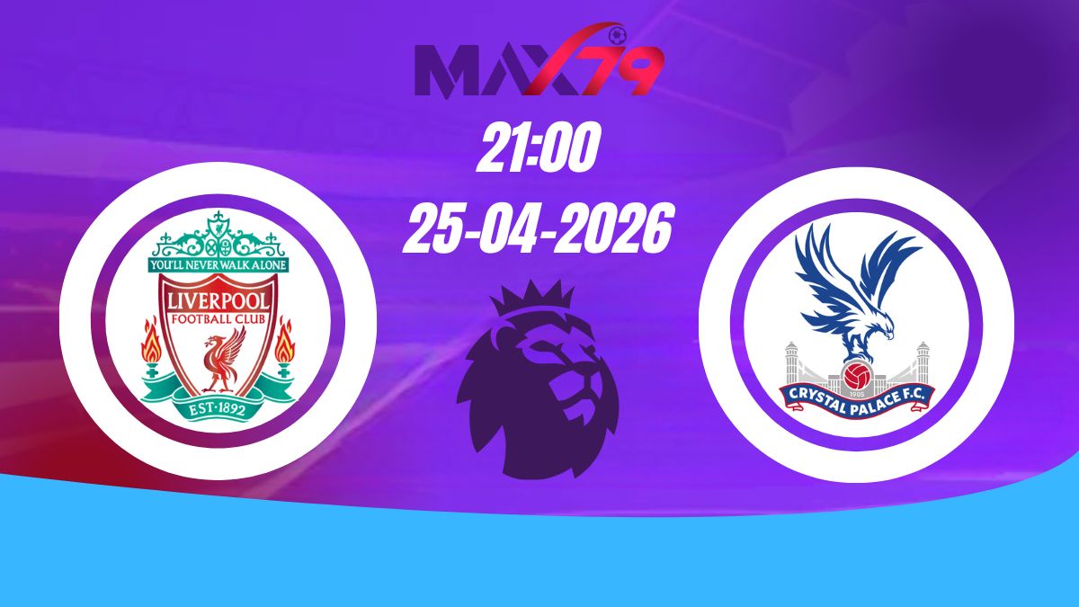 Soi kèo Liverpool vs Crystal Palace | 21h00 – 25/04/2026 – NHA