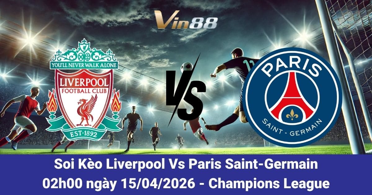Soi Kèo Liverpool Vs Paris Saint-Germain 15/04/2026