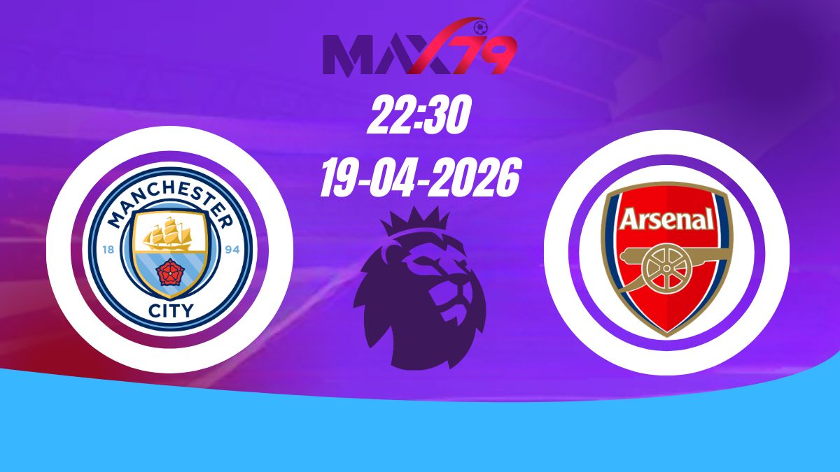 Soi kèo Man City vs Arsenal | 22h30 – 19/04/2026 – NHA