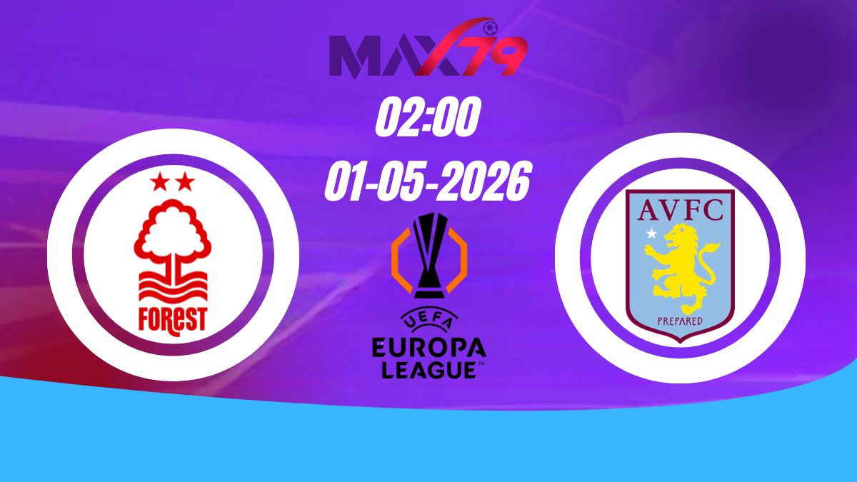 Soi kèo Nottingham Forest vs Aston Villa | 02h00 - 01/05/2026 - Europa League