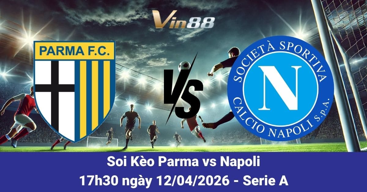Soi Kèo Parma Vs Napoli Ngày 12/04/2026 – Vòng 32 Giải Serie A