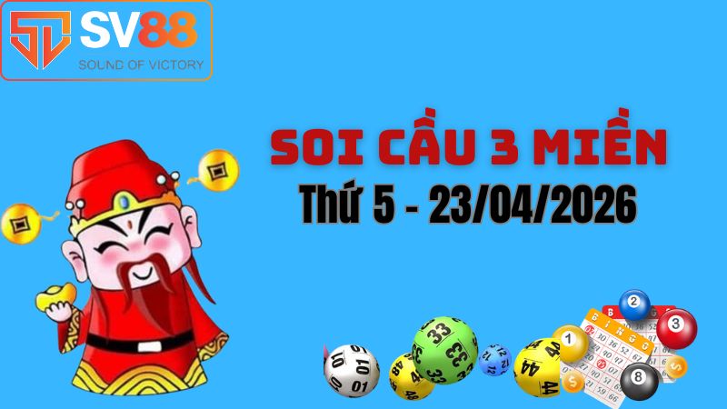 Soi cầu dự đoán kết quả xổ số 3 miền Bắc – Trung – Nam ngày 23/04/2026
