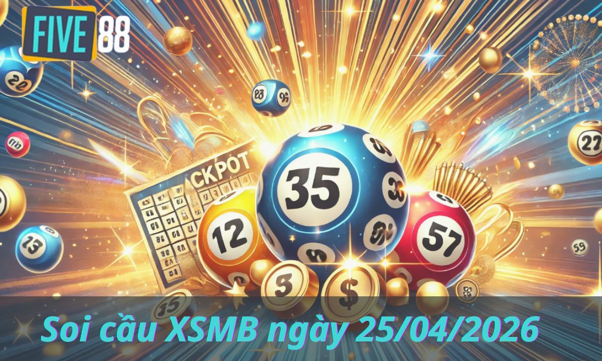 Soi cầu XSMB ngày 25/04/2026 – Chốt lô miền Bắc – Five88