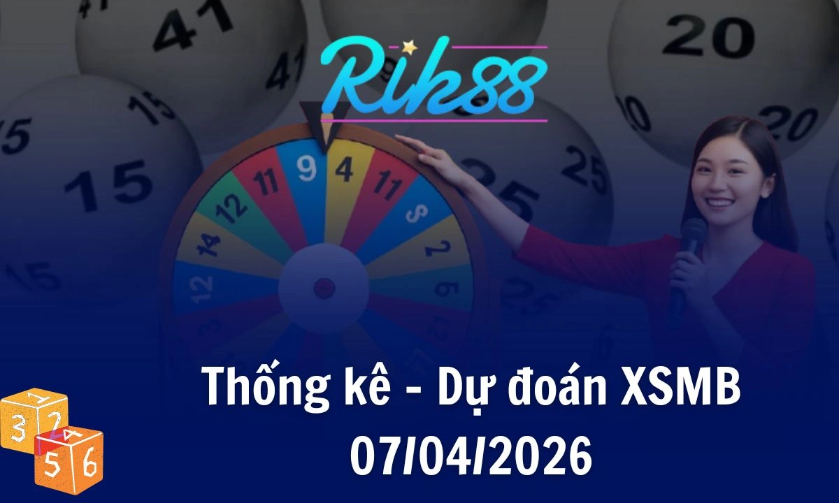 Rik88 Thống Kê - Soi Cầu XSMB 07/04/2026