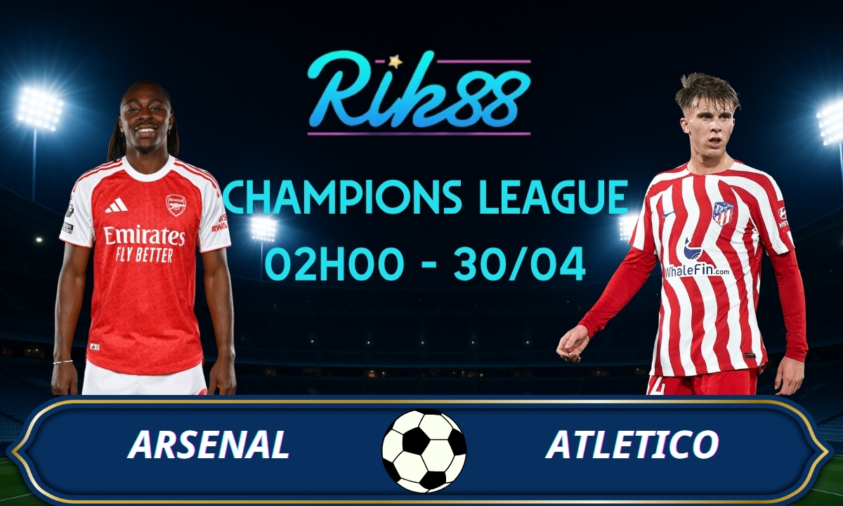 Soi kèo Atletico vs Arsenal – 02h00 ngày 30/04/2026 – Champions League