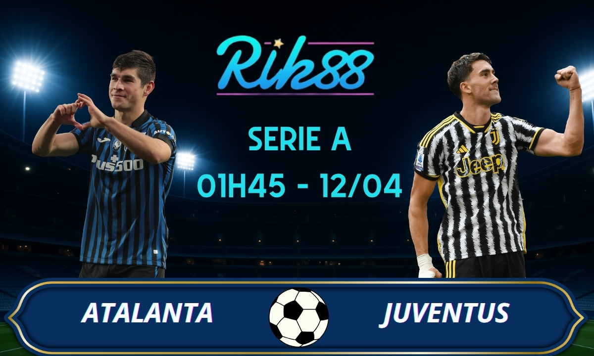 Soi kèo Atalanta vs Juventus - 01h45 ngày 12/04/2026 - Serie A