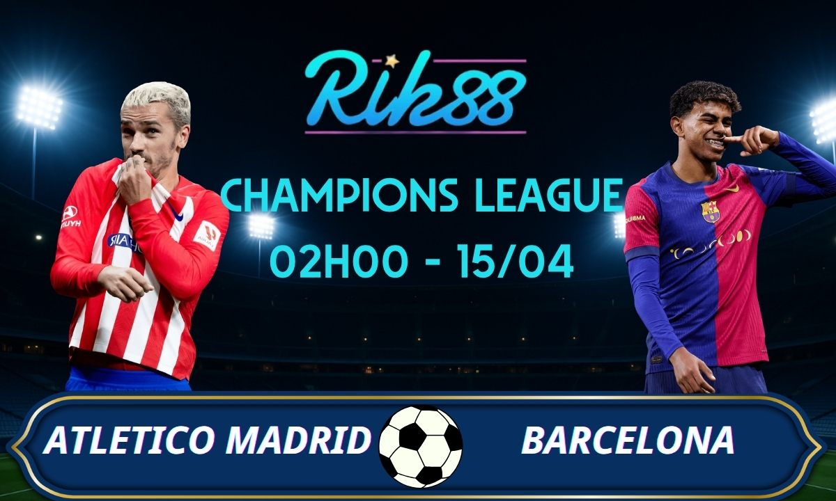 Soi kèo Atletico vs Barcelona – 02h00 ngày 15/04/2026 – Champions League