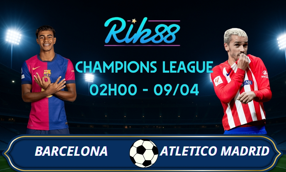 Soi kèo Barcelona vs Atletico Madrid – 02h00 ngày 09/04/2026 – Champions League