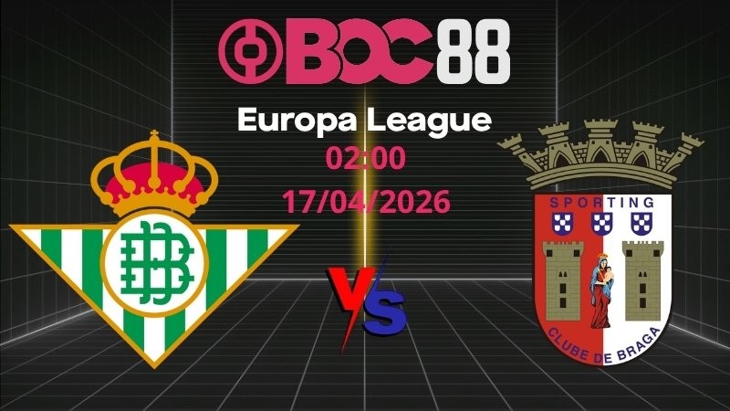 Soi Kèo Betis vs Braga | 02:00 17/04/2026 - Europa League