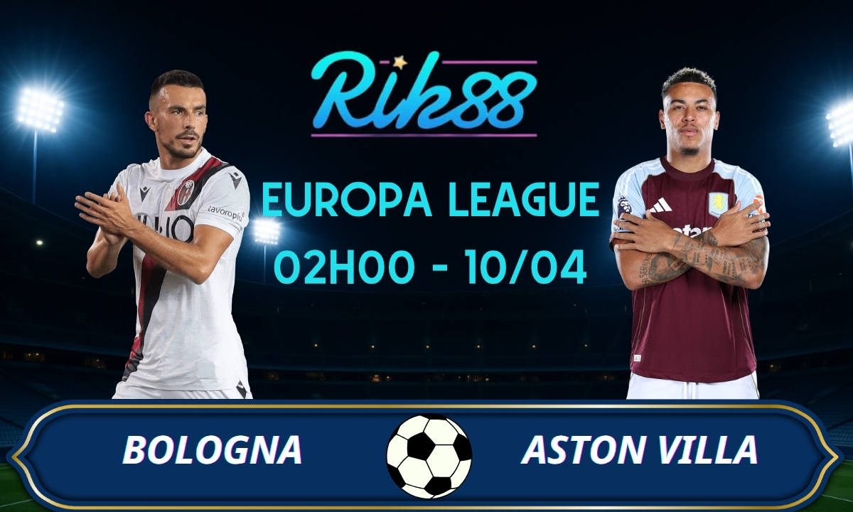 Soi kèo Bologna vs Aston Villa – 02h00 ngày 10/04/2026 – Europa League