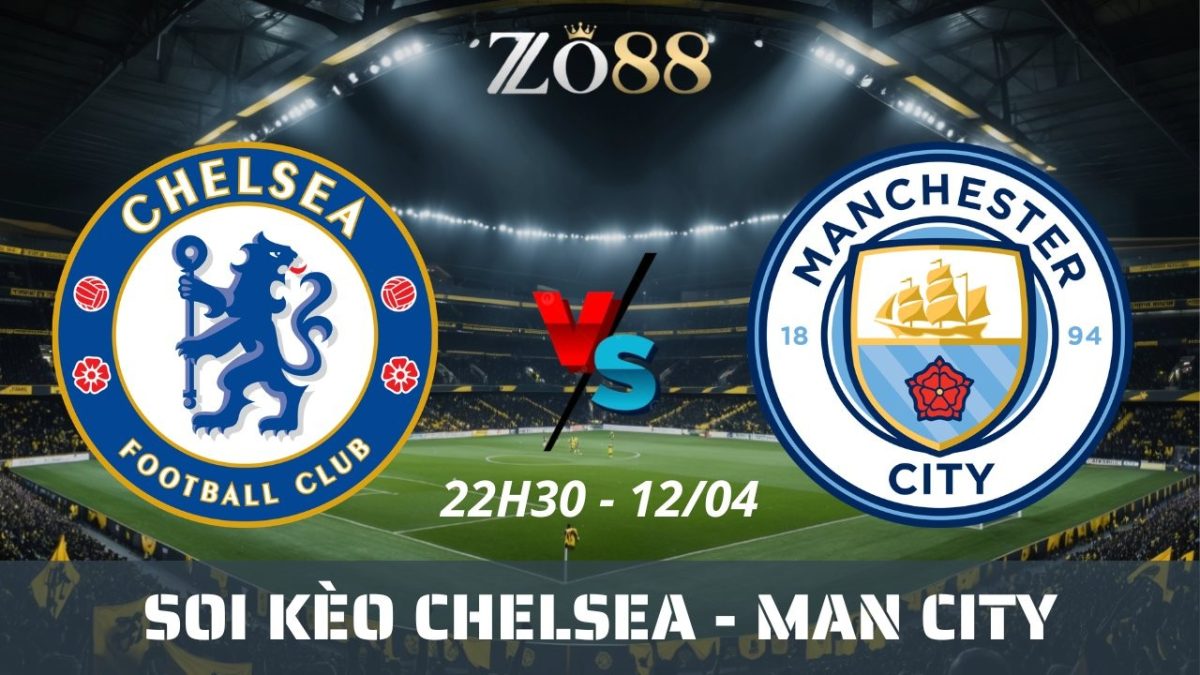 Soi kèo nhà cái Chelsea vs Man City - 12/04/2026 22h30 Ngoại hạng Anh