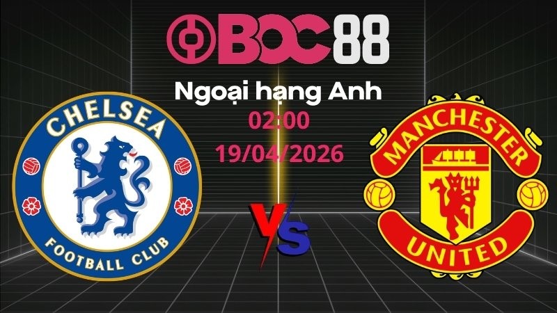 Soi Kèo Chelsea vs Man United | 02:00 19/04/2026 – Ngoại hạng Anh