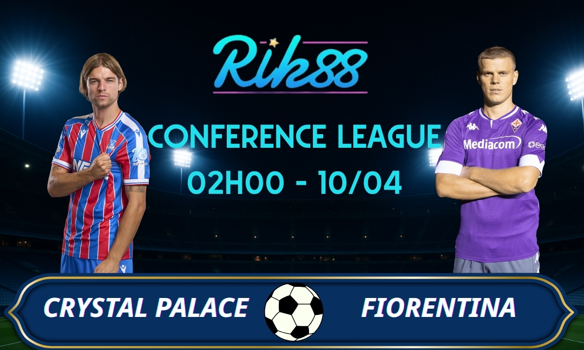 Soi kèo Crystal Palace vs Fiorentina – 02h00 ngày 10/04/2026 – Conference League