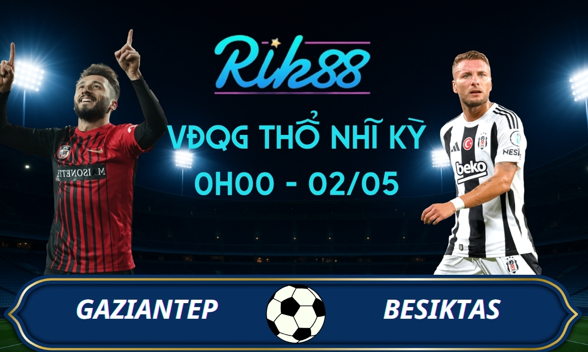 Soi kèo Gaziantep vs Besiktas – 0h00 ngày 02/05/2026 – VĐQG Thổ Nhĩ Kỳ