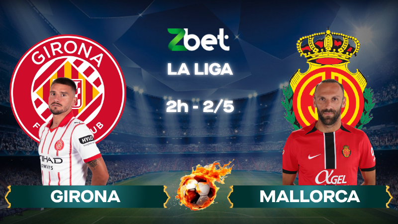 Nhận định soi kèo Girona vs Mallorca – 02h00 02/05/2026 – La Liga
