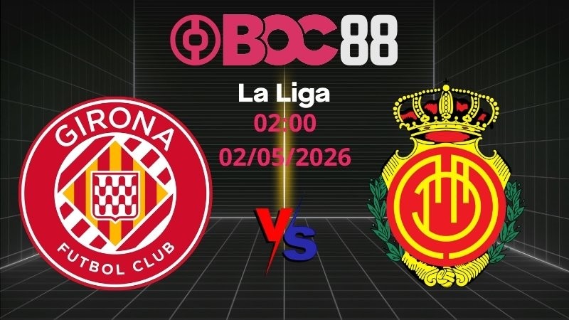 Soi Kèo Girona vs Mallorca | 02:00 02/05/2026 – La Liga