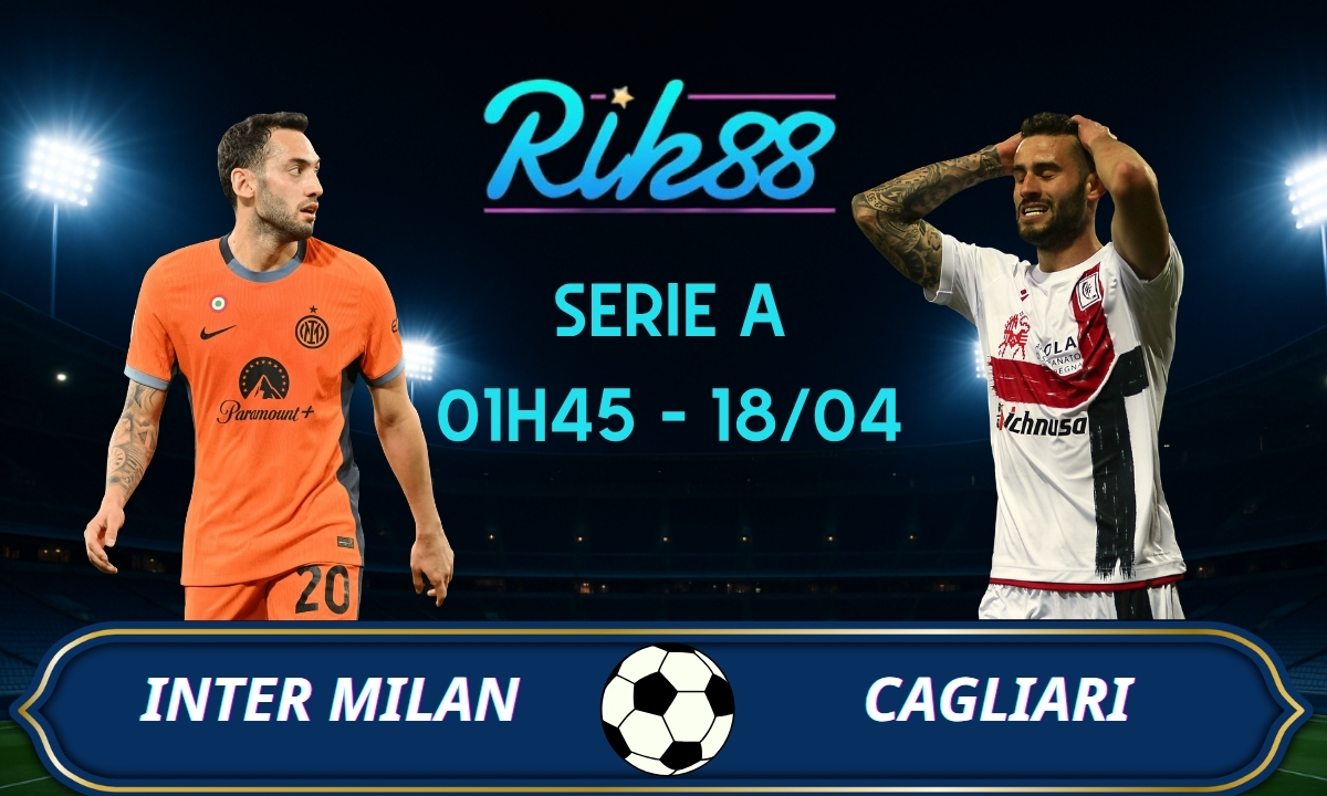 Soi kèo Inter Milan vs Cagliari – 01h45 ngày 18/04/2026 – Serie A