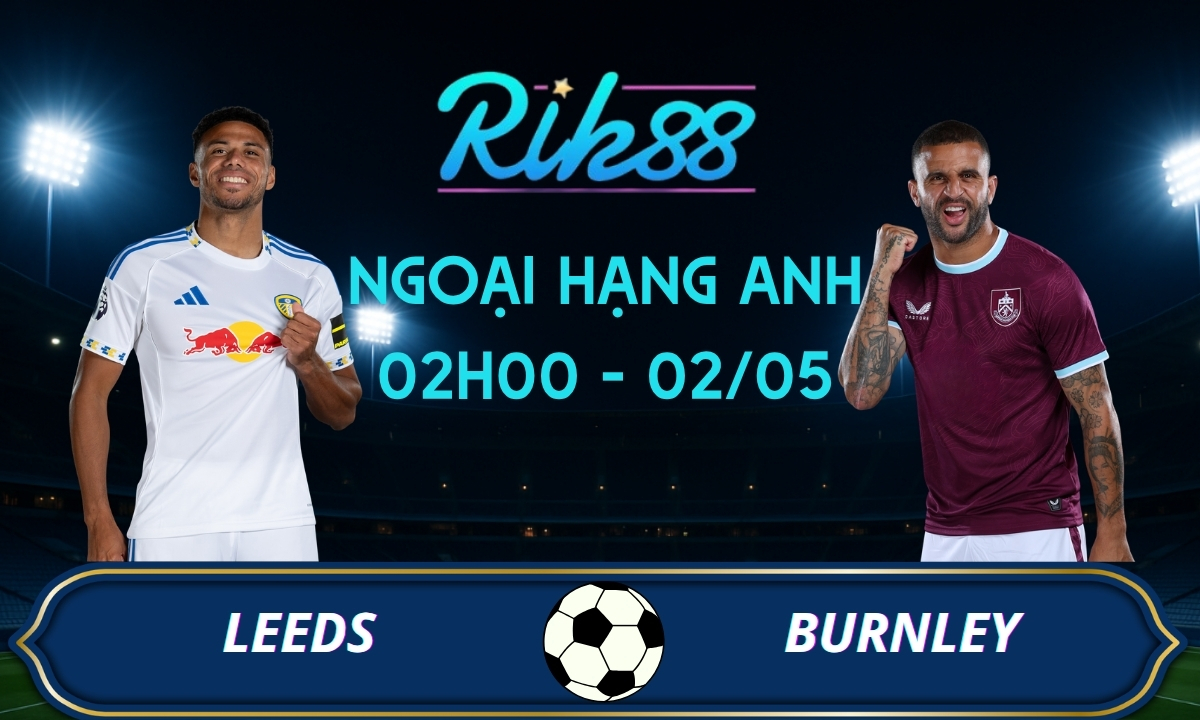 Soi kèo Leeds vs Burnley – 02h00 ngày 02/05/2026 – Ngoại Hạng Anh